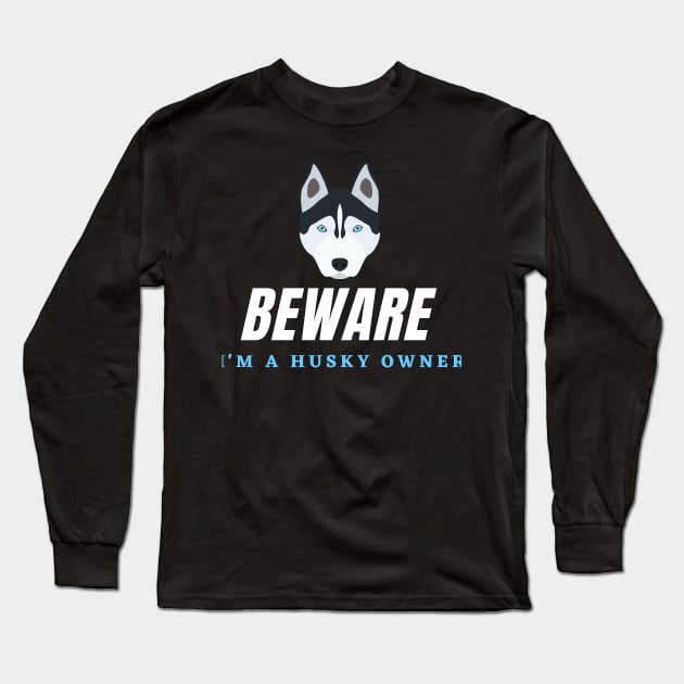 Warning of a Husky Owner Long Sleeve T-Shirt by C3llsD